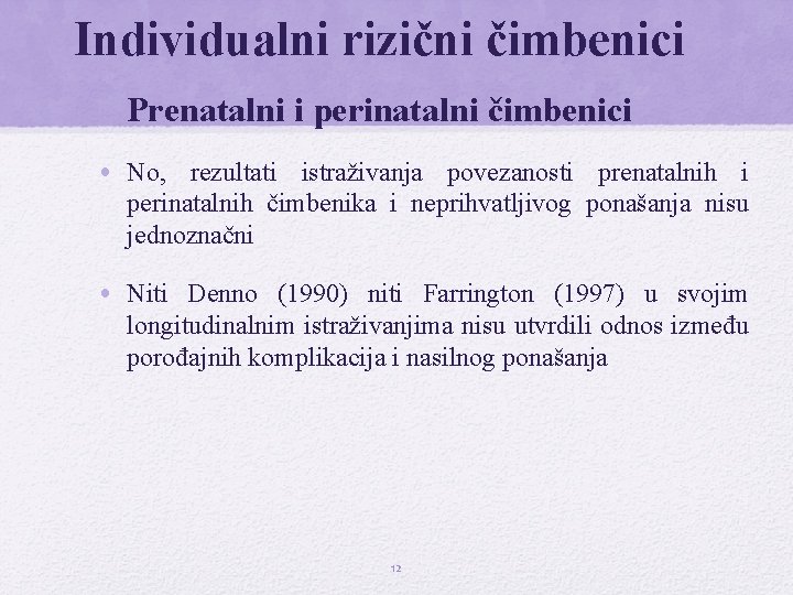 Individualni rizični čimbenici Prenatalni i perinatalni čimbenici • No, rezultati istraživanja povezanosti prenatalnih i