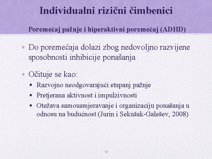 Individualni rizični čimbenici Poremećaj pažnje i hiperaktivni poremećaj (ADHD) • Do poremećaja dolazi zbog