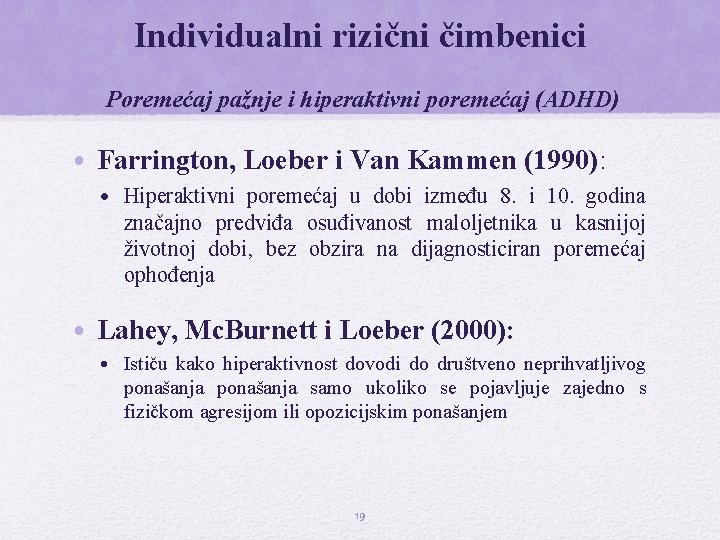 Individualni rizični čimbenici Poremećaj pažnje i hiperaktivni poremećaj (ADHD) • Farrington, Loeber i Van Individualni rizični čimbenici Poremećaj pažnje i hiperaktivni poremećaj (ADHD) • Farrington, Loeber i Van