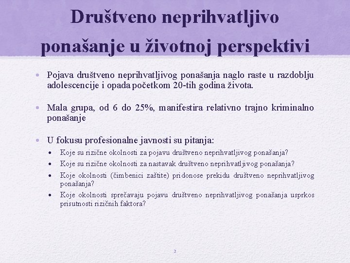 Društveno neprihvatljivo ponašanje u životnoj perspektivi • Pojava društveno neprihvatljivog ponašanja naglo raste u Društveno neprihvatljivo ponašanje u životnoj perspektivi • Pojava društveno neprihvatljivog ponašanja naglo raste u