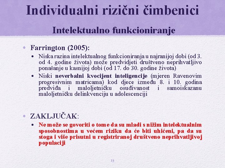 Individualni rizični čimbenici Intelektualno funkcioniranje • Farrington (2005): • Niska razina intelektualnog funkcioniranja u