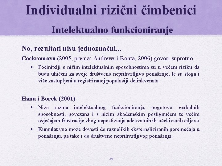 Individualni rizični čimbenici Intelektualno funkcioniranje No, rezultati nisu jednoznačni. . . Cockramova (2005, prema: