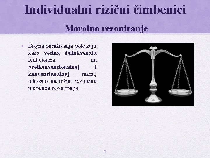Individualni rizični čimbenici Moralno rezoniranje • Brojna istraživanja pokazuju kako većina delinkvenata funkcionira na Individualni rizični čimbenici Moralno rezoniranje • Brojna istraživanja pokazuju kako većina delinkvenata funkcionira na