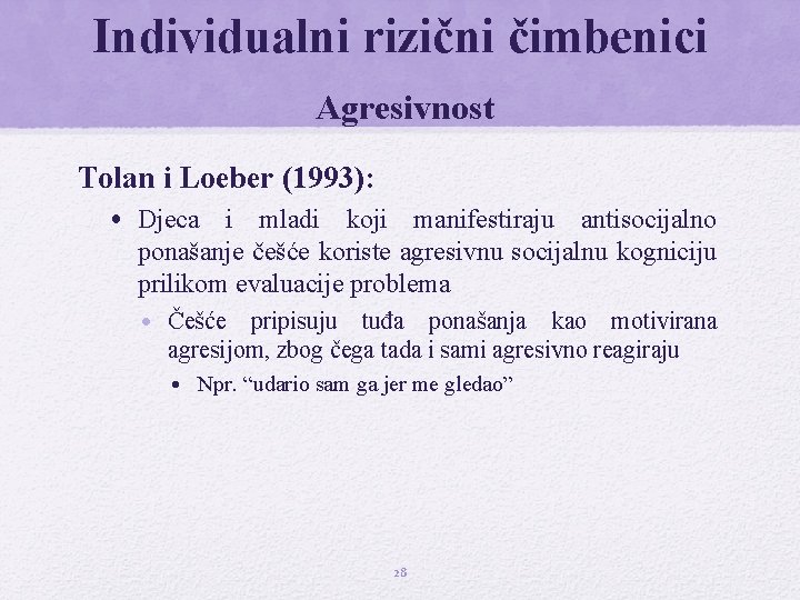 Individualni rizični čimbenici Agresivnost Tolan i Loeber (1993): • Djeca i mladi koji manifestiraju