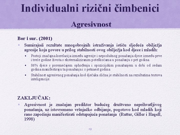 Individualni rizični čimbenici Agresivnost Bor i sur. (2001) • Sumirajući rezultate mnogobrojnih istraživanja ističu Individualni rizični čimbenici Agresivnost Bor i sur. (2001) • Sumirajući rezultate mnogobrojnih istraživanja ističu
