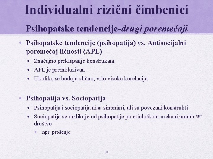 Individualni rizični čimbenici Psihopatske tendencije-drugi poremećaji • Psihopatske tendencije (psihopatija) vs. Antisocijalni poremećaj ličnosti