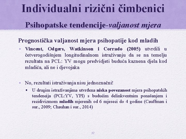 Individualni rizični čimbenici Psihopatske tendencije-valjanost mjera Prognostička valjanost mjera psihopatije kod mladih • Vincent,