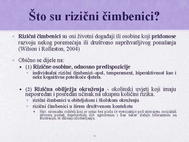 Što su rizični čimbenici? • Rizični čimbenici su oni životni događaji ili osobine koji