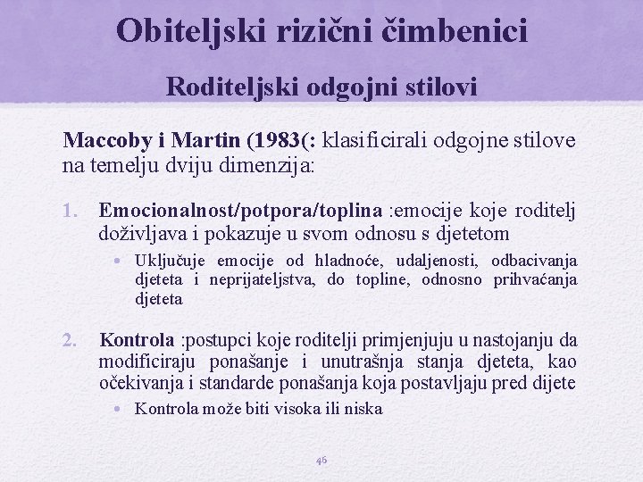 Obiteljski rizični čimbenici Roditeljski odgojni stilovi Maccoby i Martin (1983(: klasificirali odgojne stilove na