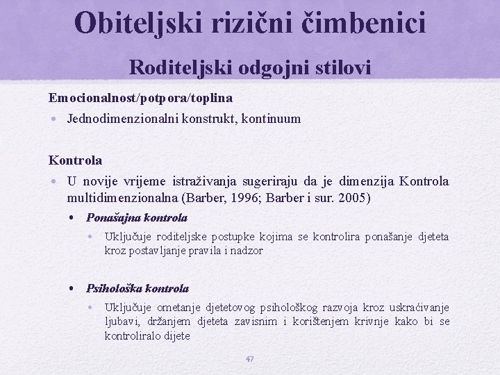 Obiteljski rizični čimbenici Roditeljski odgojni stilovi Emocionalnost/potpora/toplina • Jednodimenzionalni konstrukt, kontinuum Kontrola • U