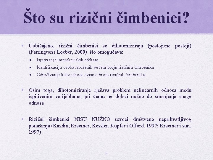 Što su rizični čimbenici? • Uobičajeno, rizični čimbenici se dihotomiziraju (postoji/ne postoji) (Farrington i