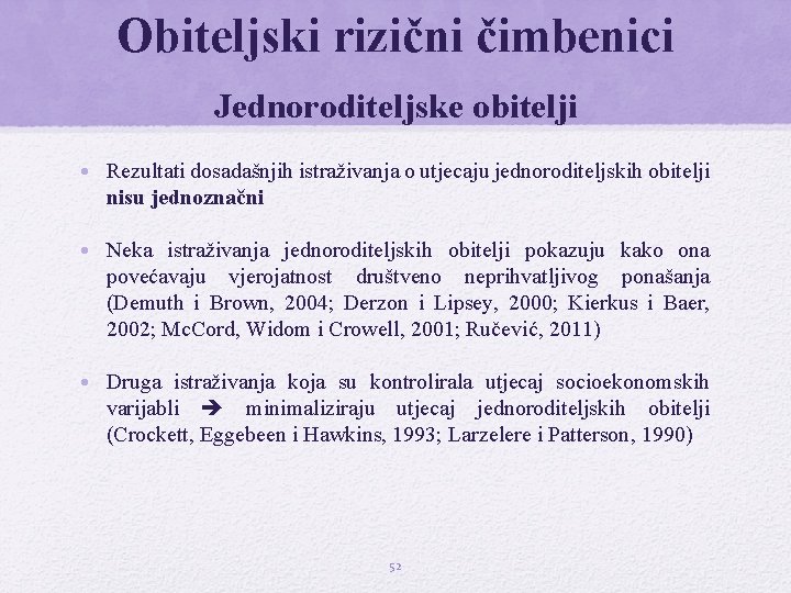 Obiteljski rizični čimbenici Jednoroditeljske obitelji • Rezultati dosadašnjih istraživanja o utjecaju jednoroditeljskih obitelji nisu