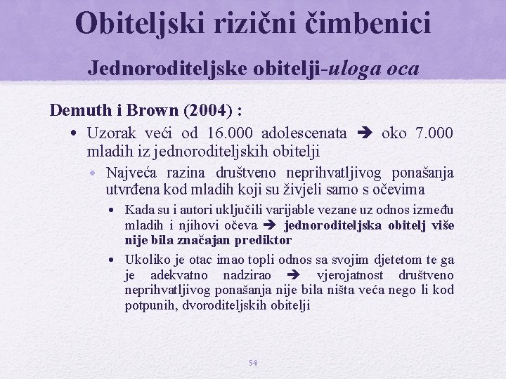 Obiteljski rizični čimbenici Jednoroditeljske obitelji-uloga oca Demuth i Brown (2004) : • Uzorak veći