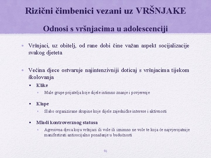 Rizični čimbenici vezani uz VRŠNJAKE Odnosi s vršnjacima u adolescenciji • Vršnjaci, uz obitelj,