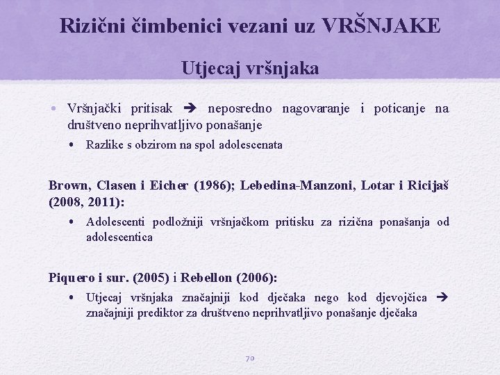 Rizični čimbenici vezani uz VRŠNJAKE Utjecaj vršnjaka • Vršnjački pritisak neposredno nagovaranje i poticanje