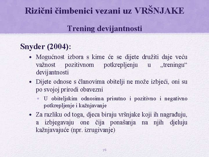 Rizični čimbenici vezani uz VRŠNJAKE Trening devijantnosti Snyder (2004): • Mogućnost izbora s kime