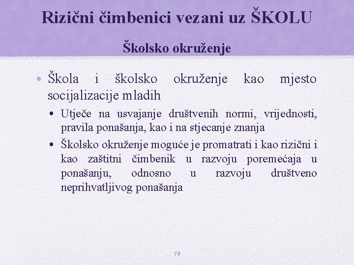 Rizični čimbenici vezani uz ŠKOLU Školsko okruženje • Škola i školsko okruženje kao mjesto