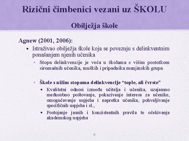 Rizični čimbenici vezani uz ŠKOLU Obilježja škole Agnew (2001, 2006): • Istraživao obilježja škole