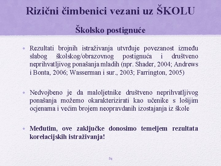 Rizični čimbenici vezani uz ŠKOLU Školsko postignuće • Rezultati brojnih istraživanja utvrđuje povezanost između