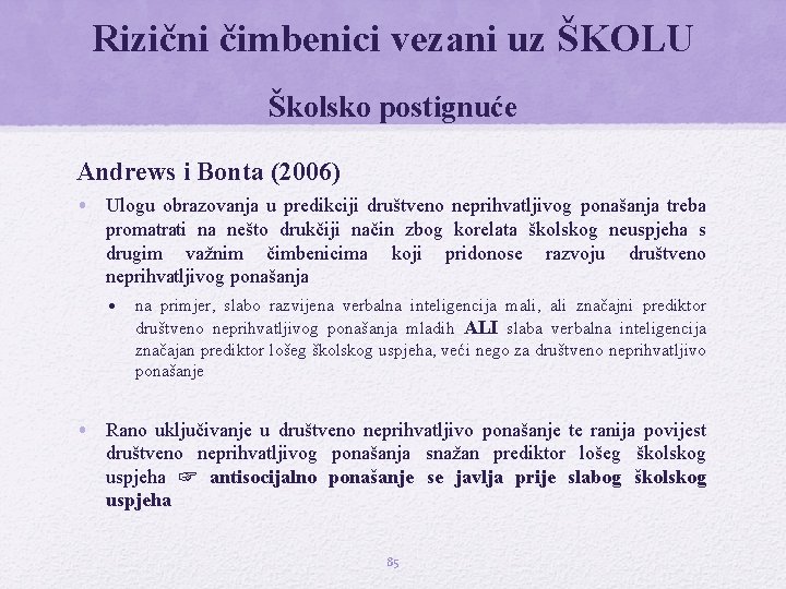 Rizični čimbenici vezani uz ŠKOLU Školsko postignuće Andrews i Bonta (2006) • Ulogu obrazovanja