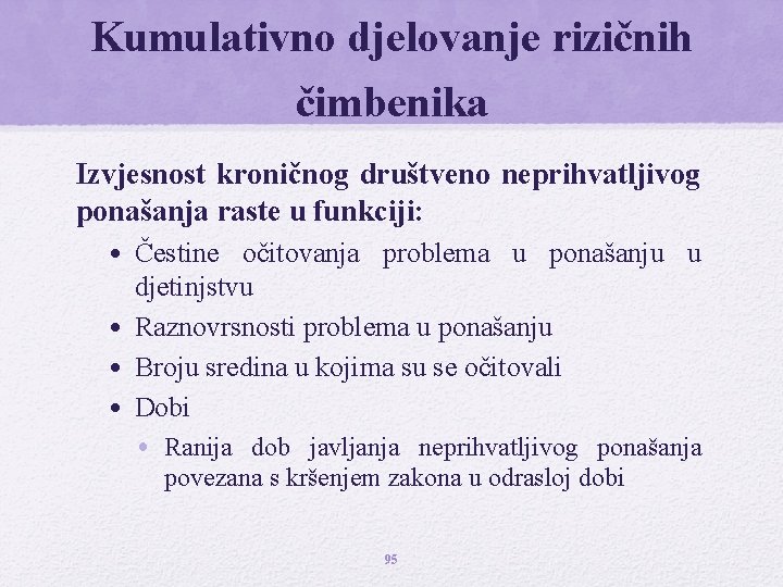 Kumulativno djelovanje rizičnih čimbenika Izvjesnost kroničnog društveno neprihvatljivog ponašanja raste u funkciji: • Čestine