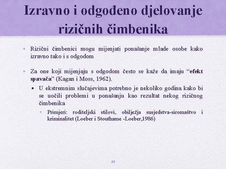 Izravno i odgođeno djelovanje rizičnih čimbenika • Rizični čimbenici mogu mijenjati ponašanje mlade osobe