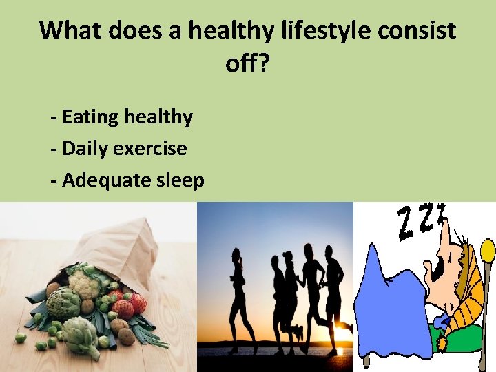 What does a healthy lifestyle consist off? - Eating healthy - Daily exercise -