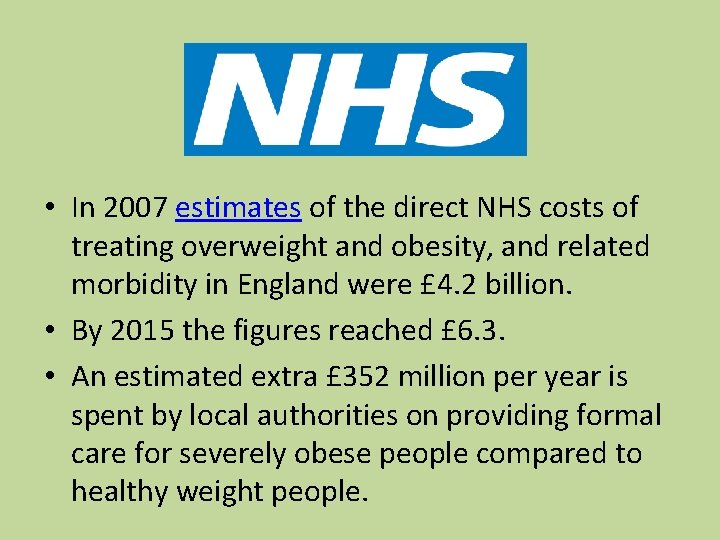  • In 2007 estimates of the direct NHS costs of treating overweight and