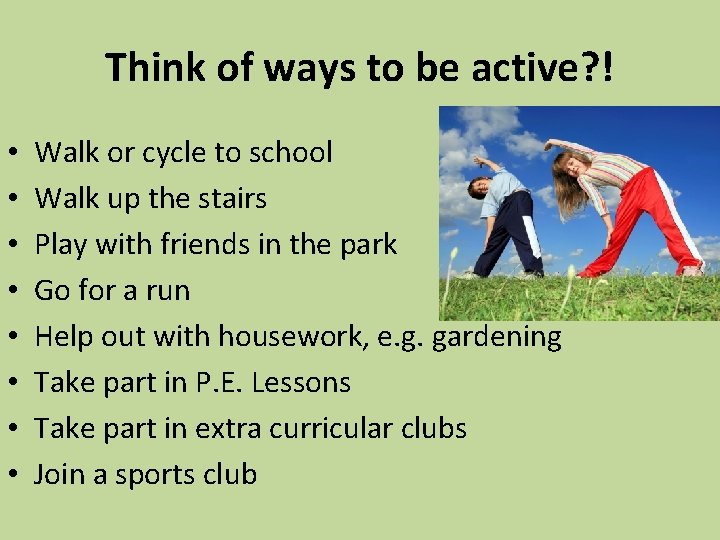 Think of ways to be active? ! • • Walk or cycle to school