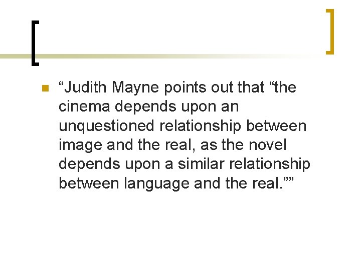 n “Judith Mayne points out that “the cinema depends upon an unquestioned relationship between