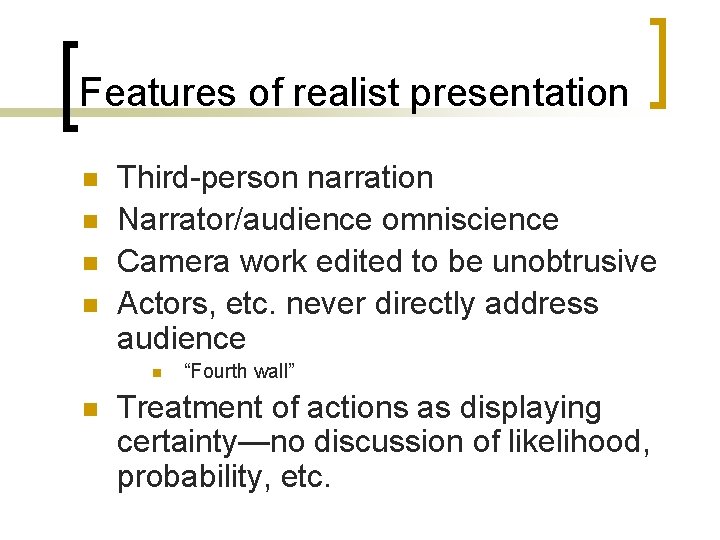 Features of realist presentation n n Third-person narration Narrator/audience omniscience Camera work edited to