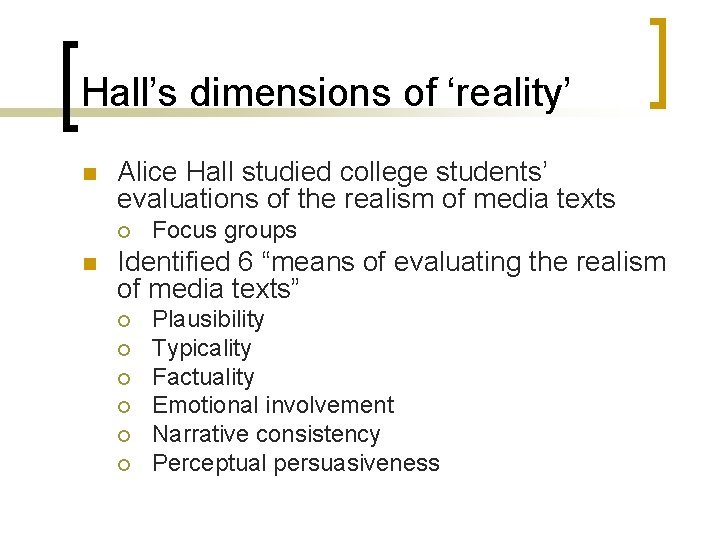 Hall’s dimensions of ‘reality’ n Alice Hall studied college students’ evaluations of the realism