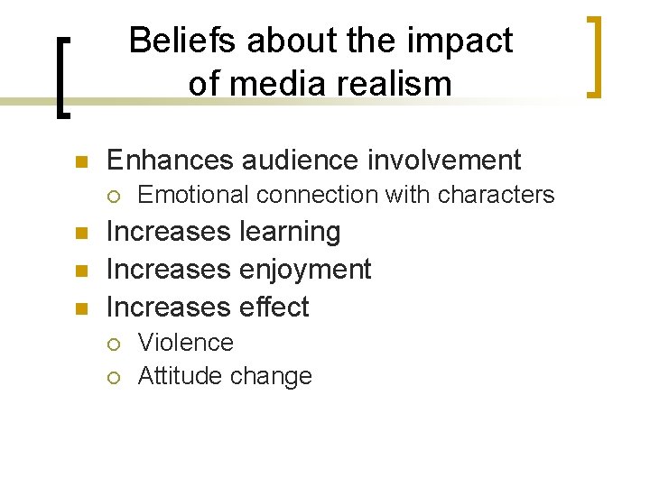 Beliefs about the impact of media realism n Enhances audience involvement ¡ n n