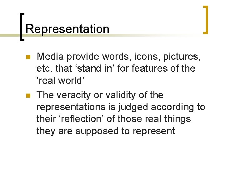 Representation n n Media provide words, icons, pictures, etc. that ‘stand in’ for features
