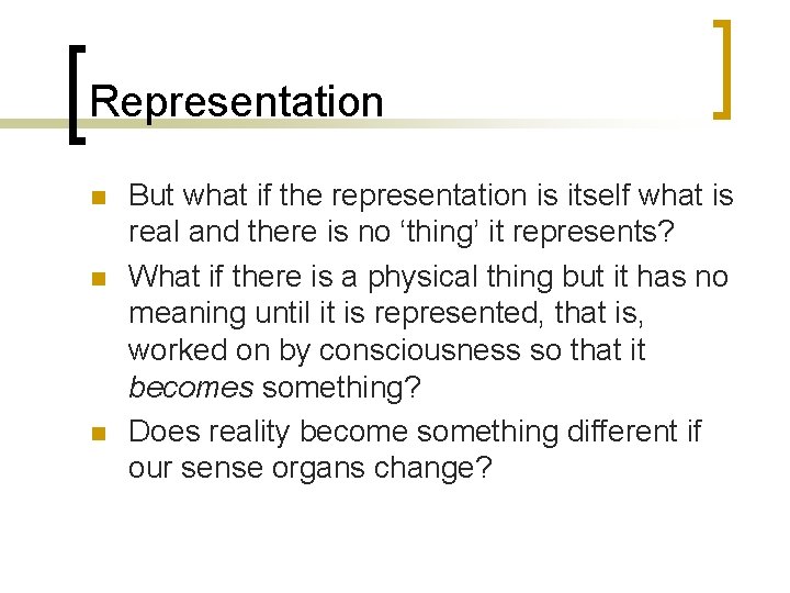 Representation n But what if the representation is itself what is real and there Representation n But what if the representation is itself what is real and there