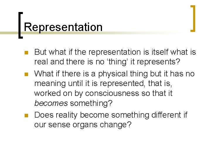 Representation n But what if the representation is itself what is real and there