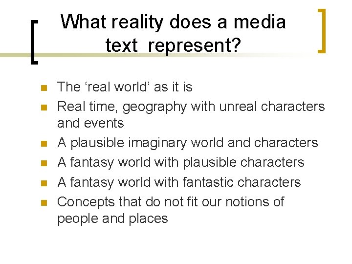 What reality does a media text represent? n n n The ‘real world’ as