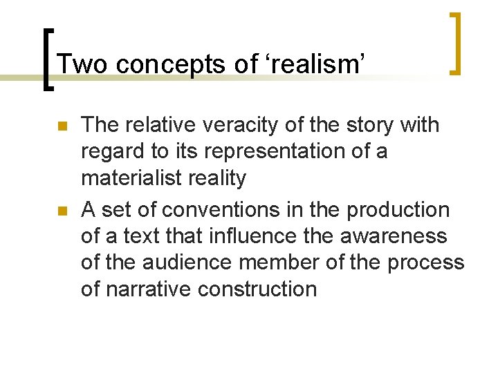 Two concepts of ‘realism’ n n The relative veracity of the story with regard