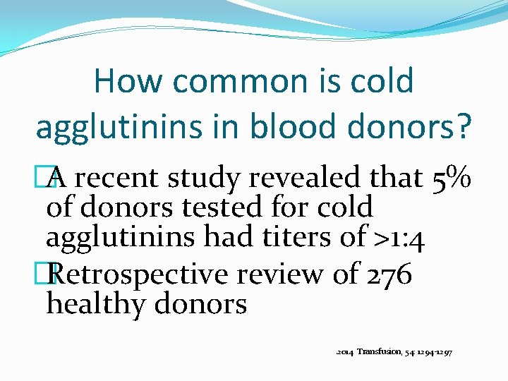 How common is cold agglutinins in blood donors? �A recent study revealed that 5%