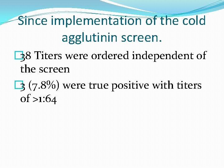 Since implementation of the cold agglutinin screen. � 38 Titers were ordered independent of