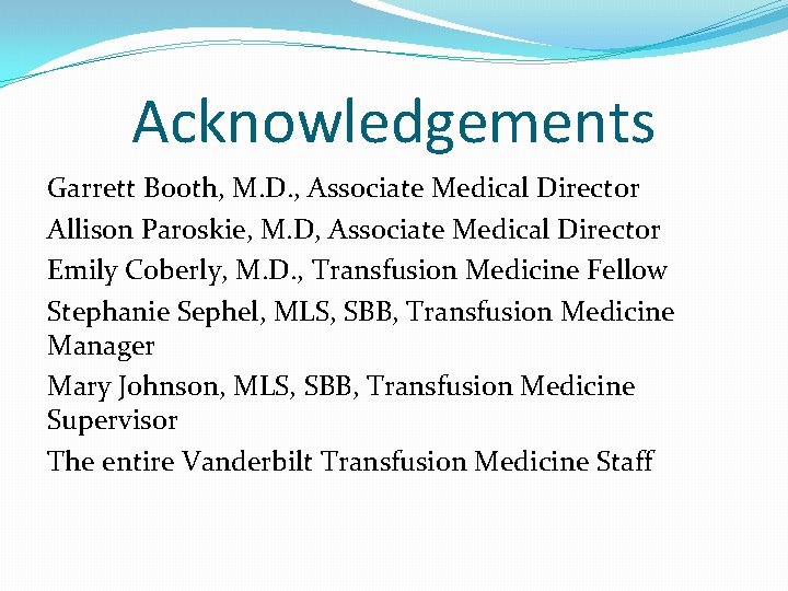 Acknowledgements Garrett Booth, M. D. , Associate Medical Director Allison Paroskie, M. D, Associate