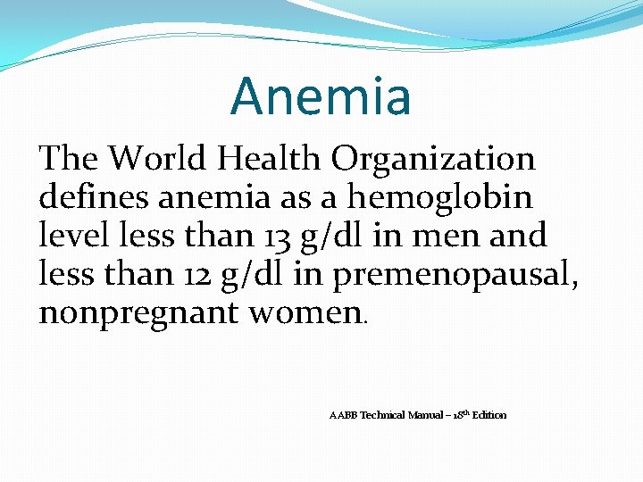 Anemia The World Health Organization defines anemia as a hemoglobin level less than 13