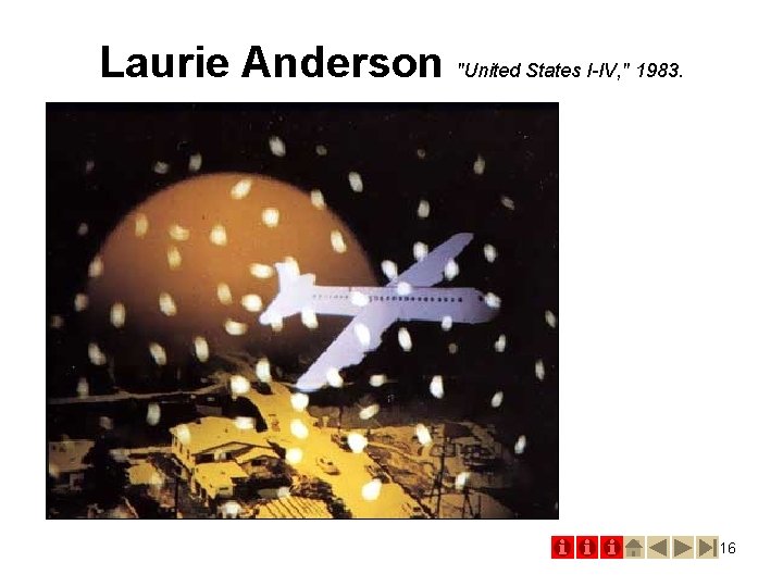 Laurie Anderson "United States I-IV, " 1983. 16 