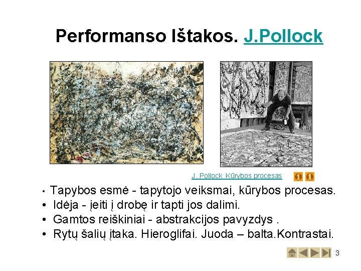 Performanso Ištakos. J. Pollock Kūrybos procesas Tapybos esmė - tapytojo veiksmai, kūrybos procesas. •