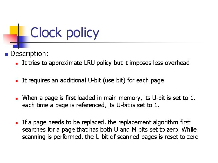 Clock policy n Description: n It tries to approximate LRU policy but it imposes Clock policy n Description: n It tries to approximate LRU policy but it imposes