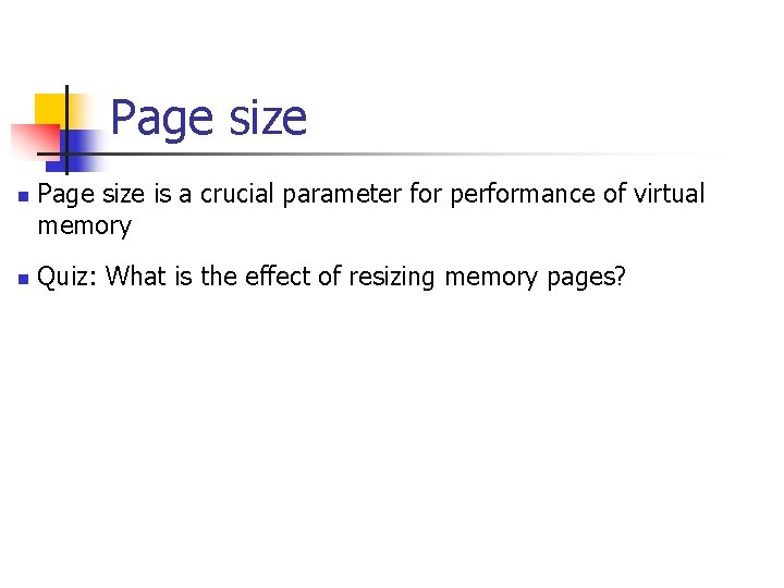 Page size n n Page size is a crucial parameter for performance of virtual Page size n n Page size is a crucial parameter for performance of virtual