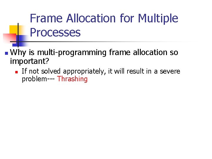 Frame Allocation for Multiple Processes n Why is multi-programming frame allocation so important? n Frame Allocation for Multiple Processes n Why is multi-programming frame allocation so important? n