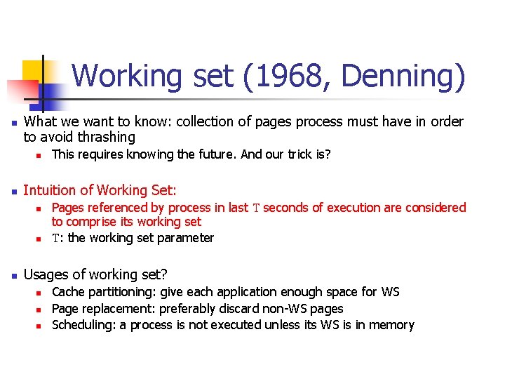 Working set (1968, Denning) n What we want to know: collection of pages process Working set (1968, Denning) n What we want to know: collection of pages process