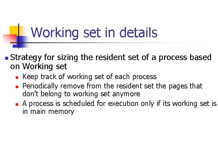 Working set in details n Strategy for sizing the resident set of a process Working set in details n Strategy for sizing the resident set of a process