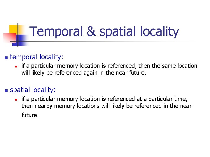 Temporal & spatial locality n temporal locality: n n if a particular memory location Temporal & spatial locality n temporal locality: n n if a particular memory location